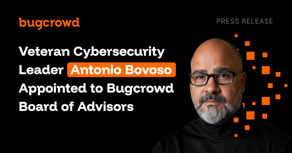 Veteran Cybersecurity Leader Antonio Bovoso Appointed to Bugcrowd Board of Advisors