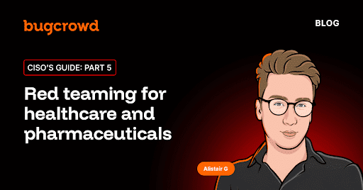 A CISO’s guide to red teaming part 5: Red teaming for healthcare and pharmaceuticals